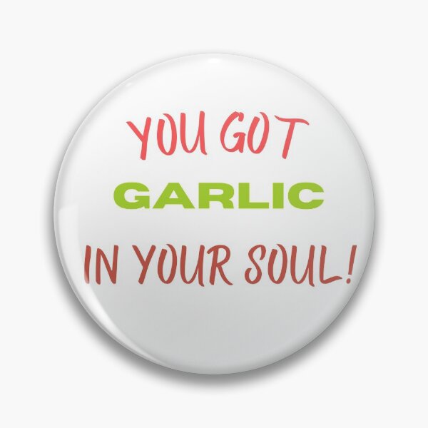 Item preview, you got garlic in your soul! designed and sold by SpicyCherrys.
