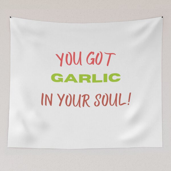 Item preview, you got garlic in your soul! designed and sold by SpicyCherrys.