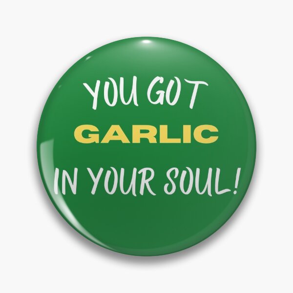 Item preview,  you got garlic in your soul! designed and sold by SpicyCherrys.