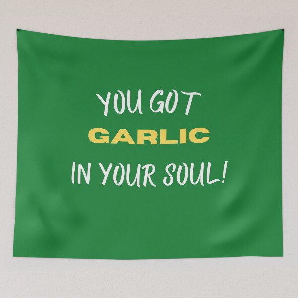 Item preview,  you got garlic in your soul! designed and sold by SpicyCherrys.