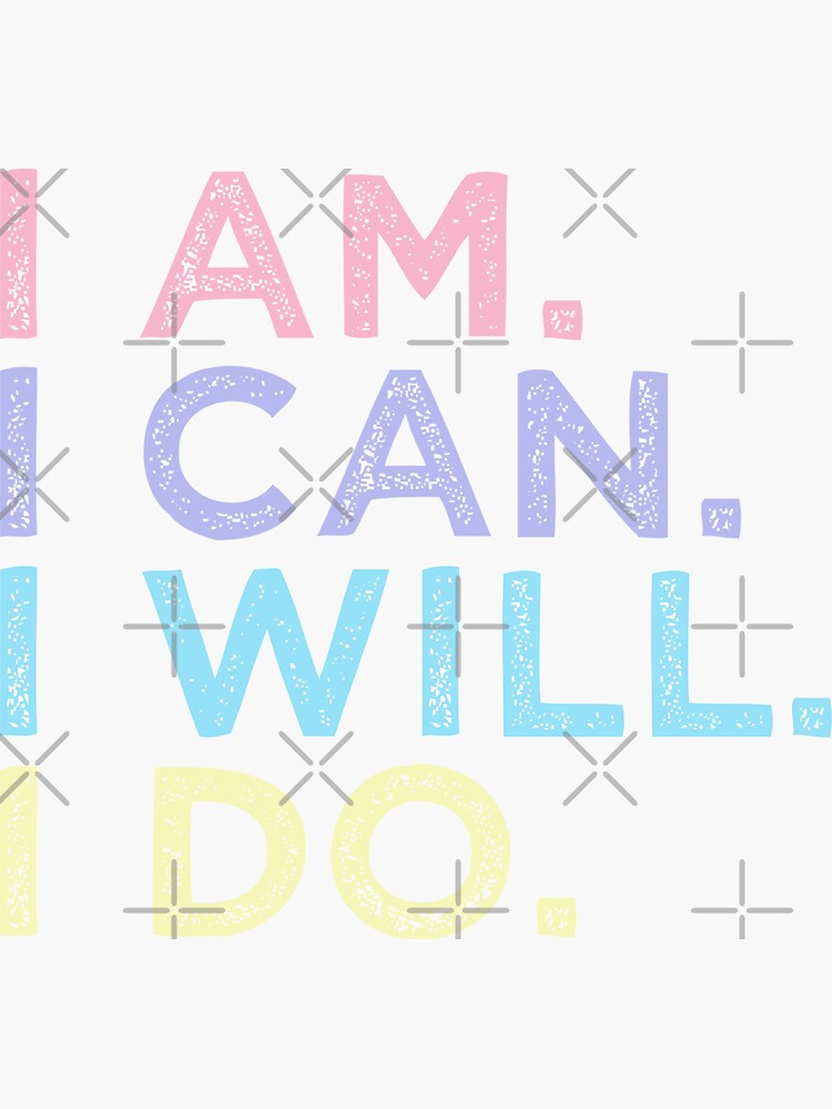  i am i can i will i do motivational sticker for sale by 