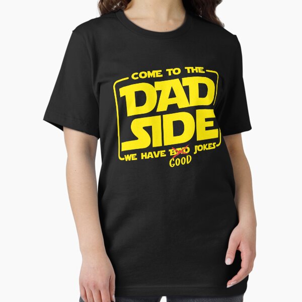Come to the Dad Side We have Good Jokes Essential T-Shirt