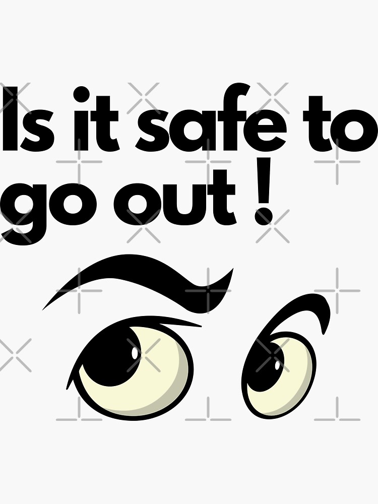 is-it-safe-to-go-out-sticker-by-gratefulme1-redbubble