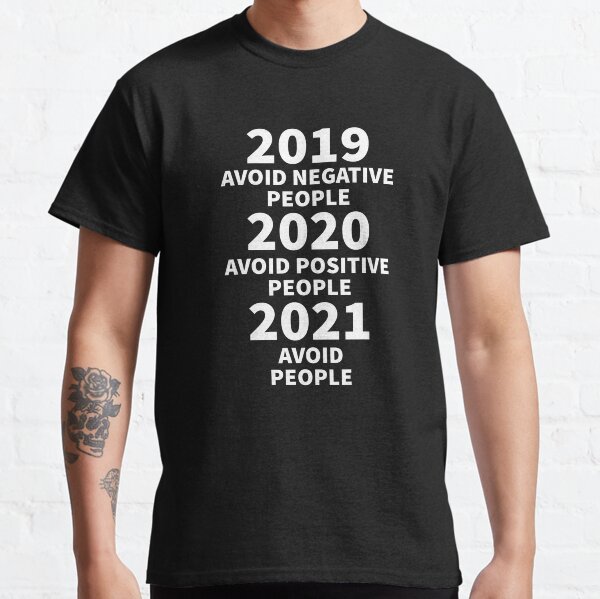 2019 Avoid Negative People 2020 Avoid Positive People 2021 Avoid People - Funny Happy New Years Eve NYE 2021 Classic T-Shirt