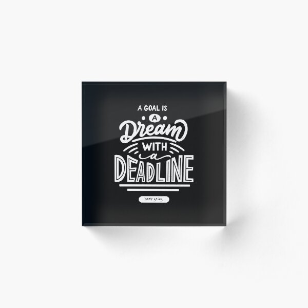 A Goal is a Dream With Deadline Acrylic Block