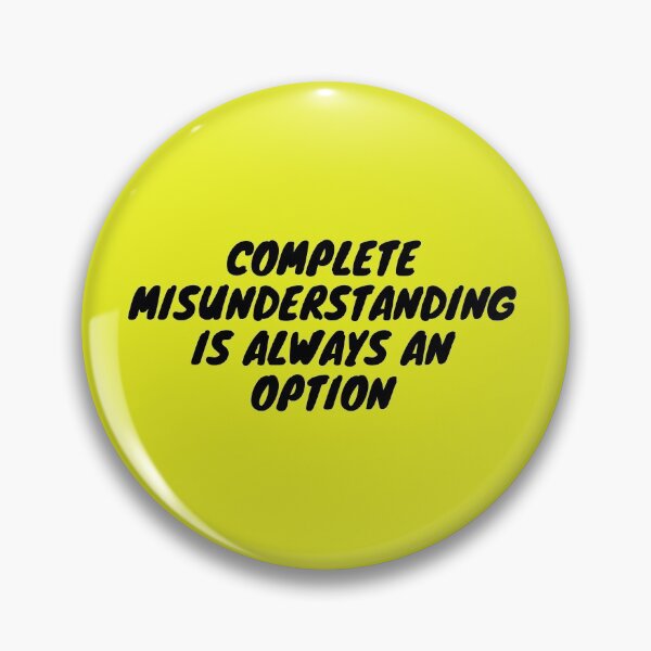 Item preview, Complete Misunderstanding Is Always An Option designed and sold by Asymptotic.
