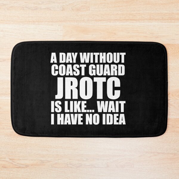 Item preview, A Day Without Coast Guard JROTC Is Like Wait I Have No Idea Funny for JROTC Cadets designed and sold by JROTCshop.