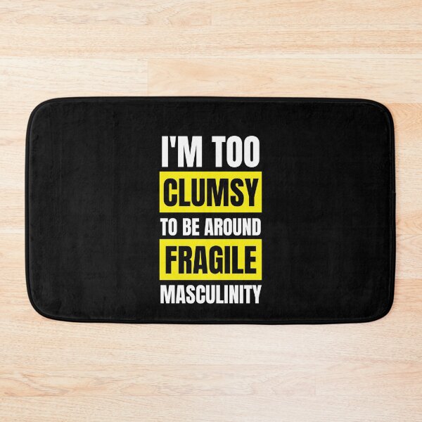 Item preview, I'm too clumsy to be around fragile masculinity  designed and sold by KarolinaPaz.