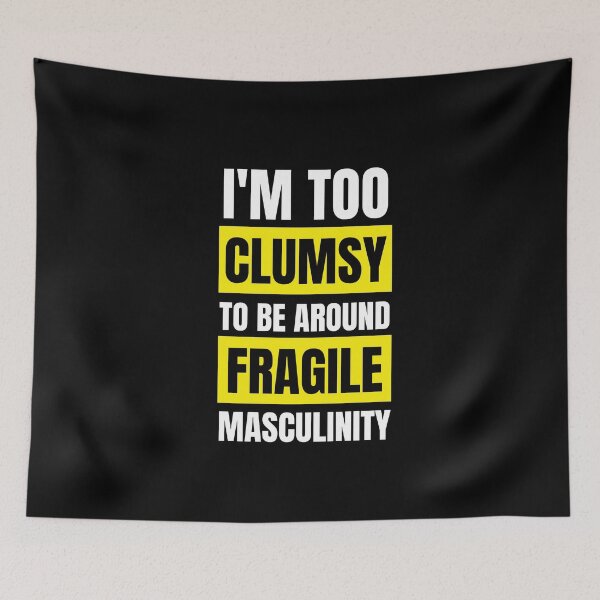 Item preview, I'm too clumsy to be around fragile masculinity  designed and sold by KarolinaPaz.