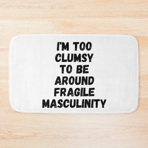Item preview, I'm too clumsy to be around fragile masculinity - Funny Quote designed and sold by KarolinaPaz.
