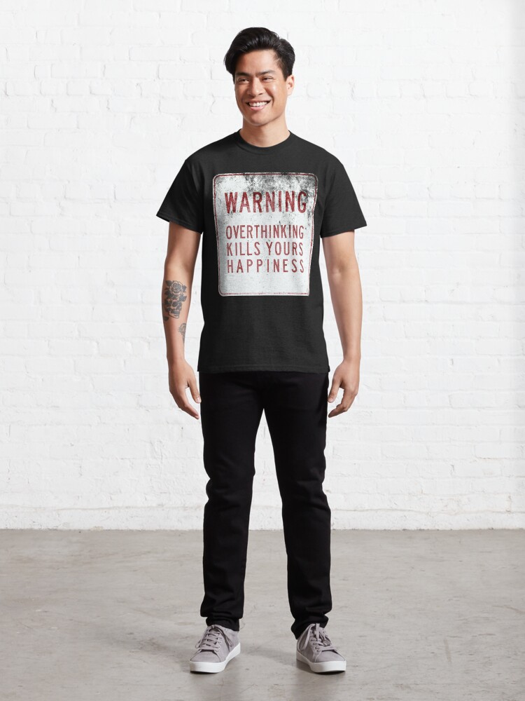 Alternate view of Overthinking Kills Yours Happiness - Grunge Sign Classic T-Shirt