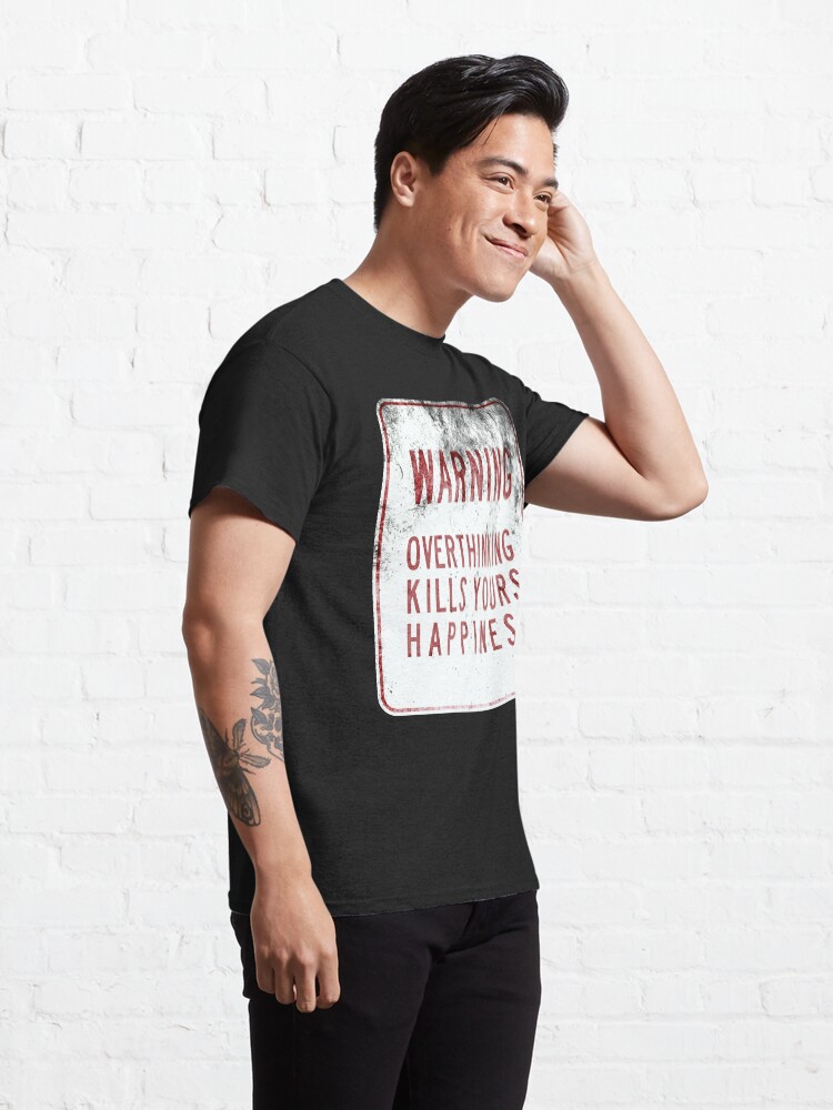 Alternate view of Overthinking Kills Yours Happiness - Grunge Sign Classic T-Shirt