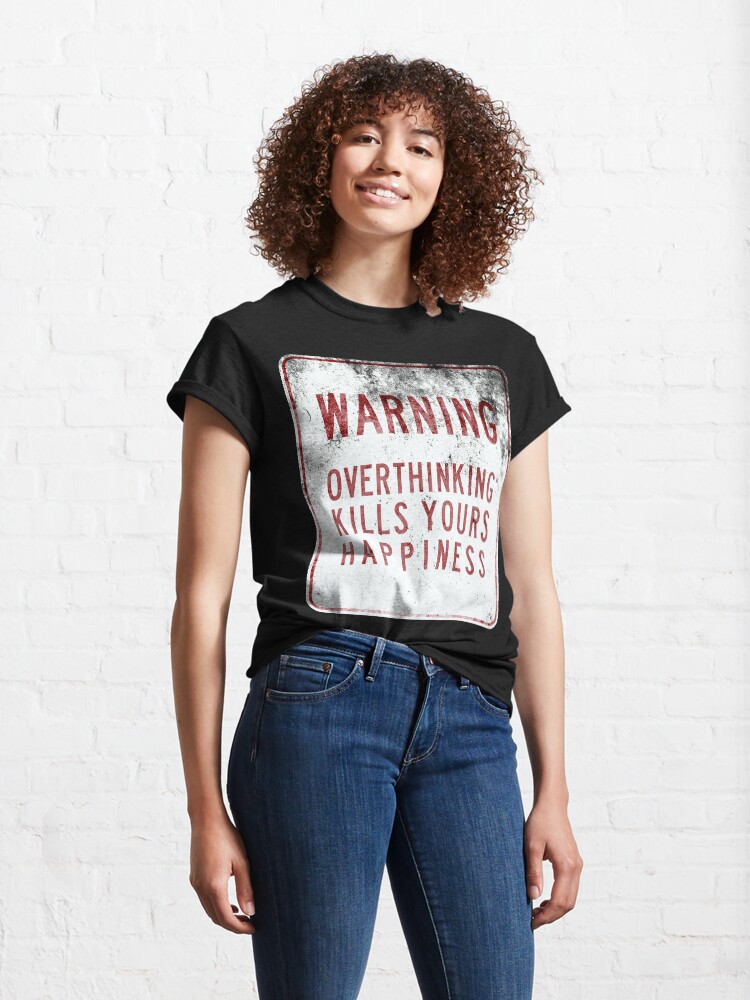 Alternate view of Overthinking Kills Yours Happiness - Grunge Sign Classic T-Shirt