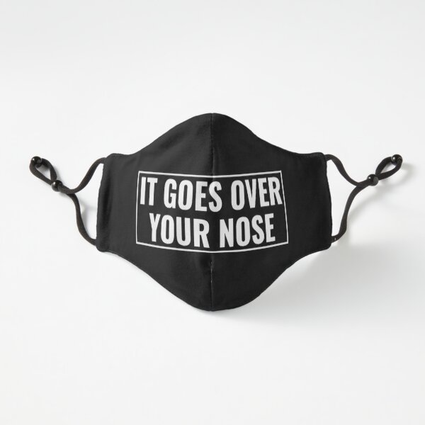 It goes over your nose Fitted 3-Layer