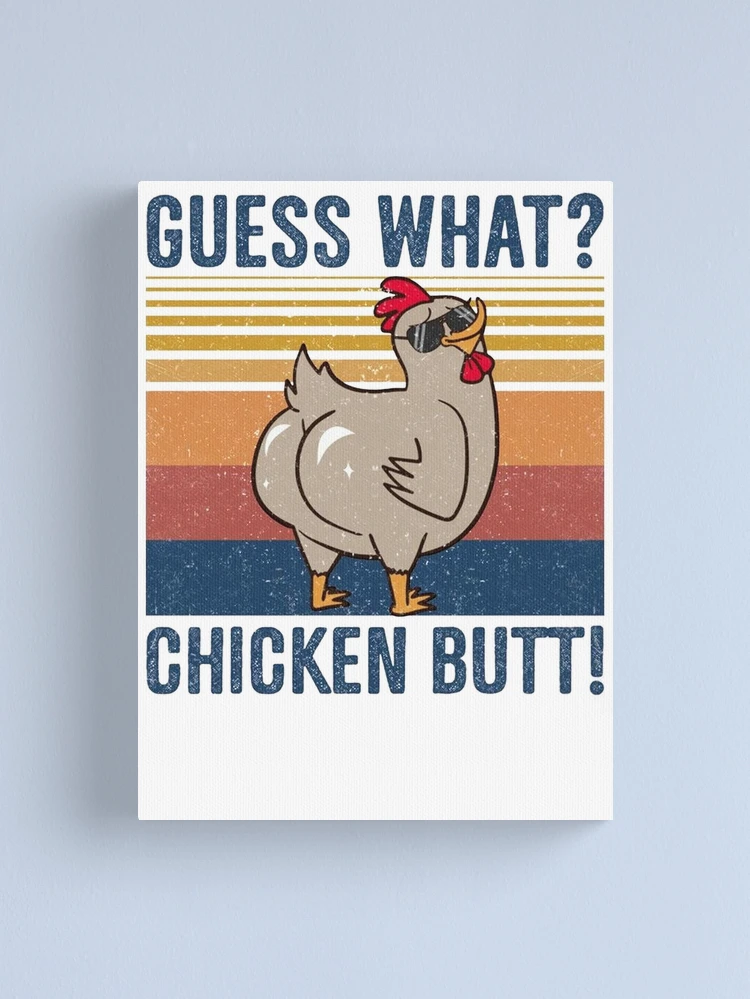 Guess what? Chicken butt a chicken showing it's butt cheeks funny  sarcastic chicken art - Chicken Butt - Magnet