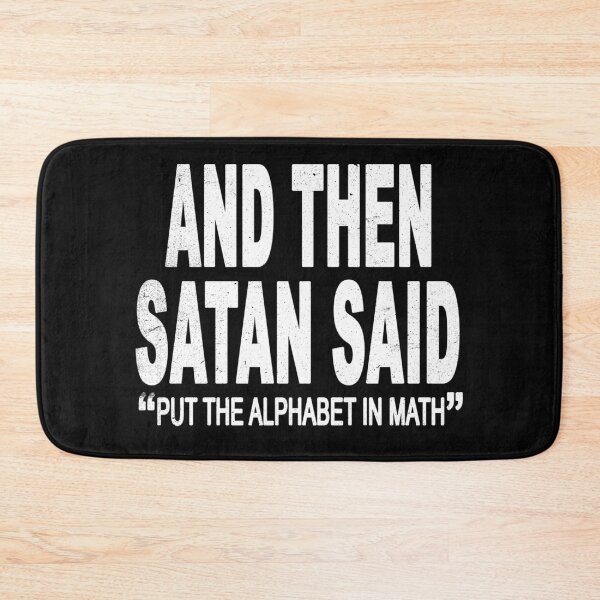 Item preview, And then Satan Said "Put the Alphabet In Math" designed and sold by Original Cheddar.