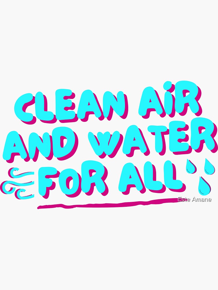 Clean Air and Water For All by madalynwilliams