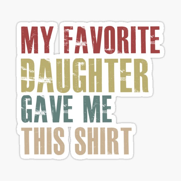 Item preview, My Favorite Daughter Gave Me designed and sold by hasanmasud.