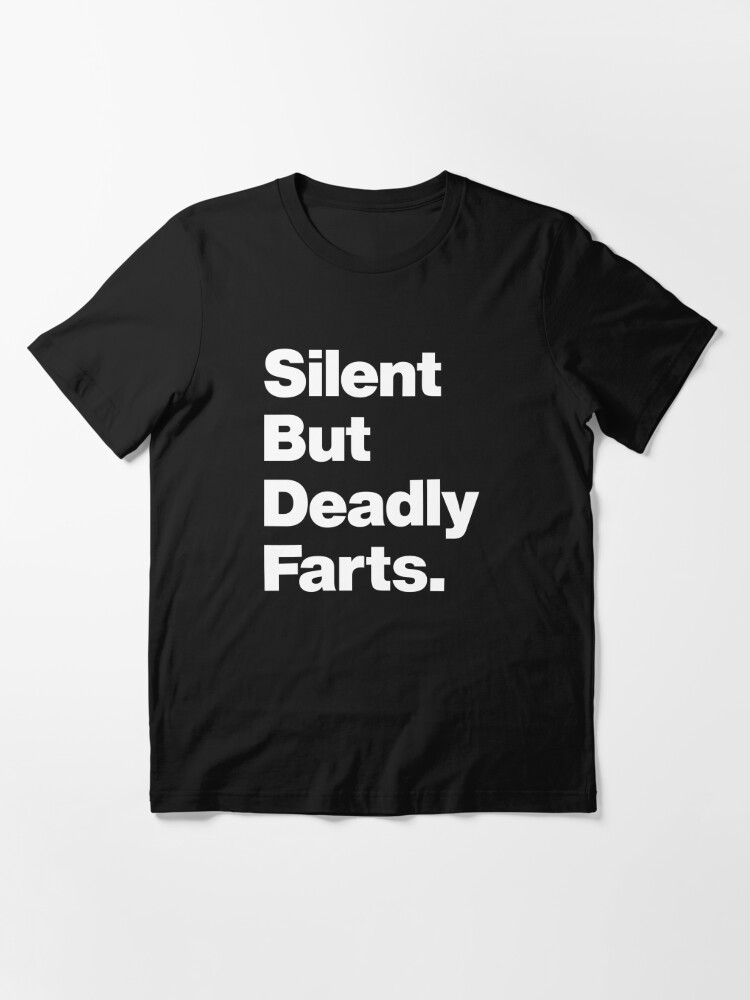 Silent But Deadly Farts Funny Humor Quote About Farting T Shirt By