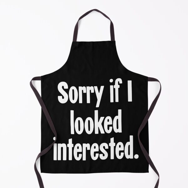 Item preview, Sorry If I Looked Interested designed and sold by Good-Looking Corpse.