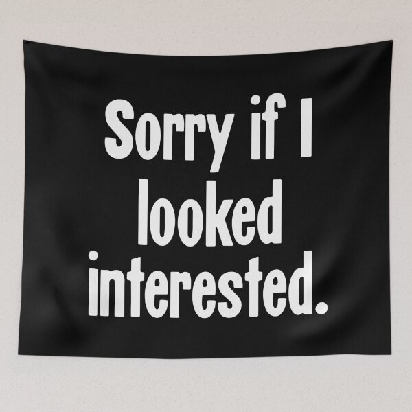 Item preview, Sorry If I Looked Interested designed and sold by Good-Looking Corpse.