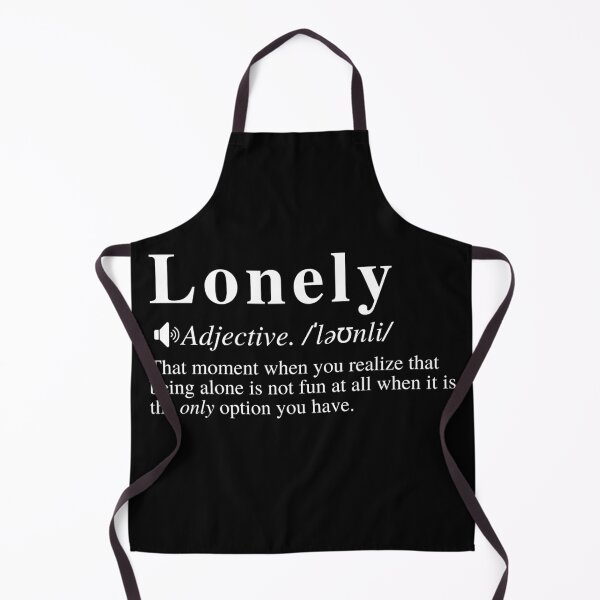 Item preview, Lonely Definition - Being Alone Is Fun Until You Realize That It's Your ONLY Option designed and sold by mind-illusions.