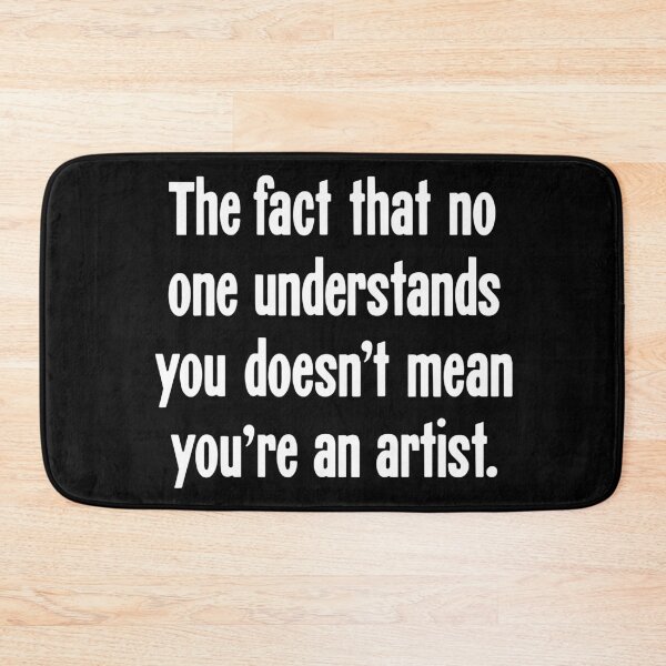 Item preview, The Fact That No One Understands You Doesn't Mean That You're An Artist designed and sold by Good-Looking Corpse.
