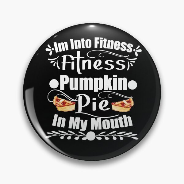 Item preview, Im Into Fitness Fitness Pumpkin Pie In My Mouth designed and sold by buzz1days.