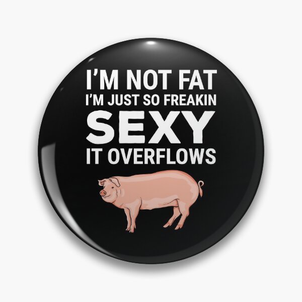 Item preview, I'm Not Fat I'm Just So Freakin Sexy Funny Pig Farmer Joke designed and sold by zcecmza.