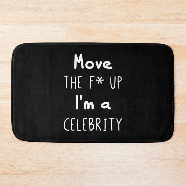 Item preview, I'm a Celebrity Move The Fuck Up Funny Quote designed and sold by Scratches Tees.