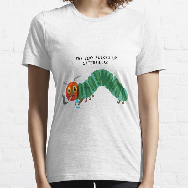 Very messed up caterpillar gin print, hungry caterpillar Essential T-Shirt