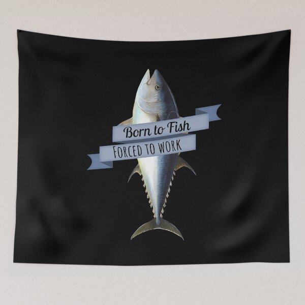 Item preview, Born to Fish, Forced to Work designed and sold by SilkTiger.