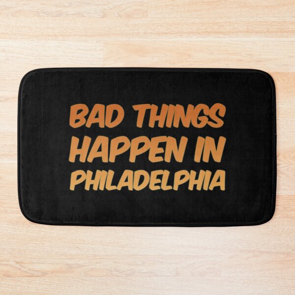 Item preview, Bad Things Happen In Philadelphia designed and sold by Artistive.
