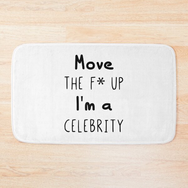 Item preview, I'm a Celebrity Move The Fuck Up Funny Quote designed and sold by Scratches Tees.