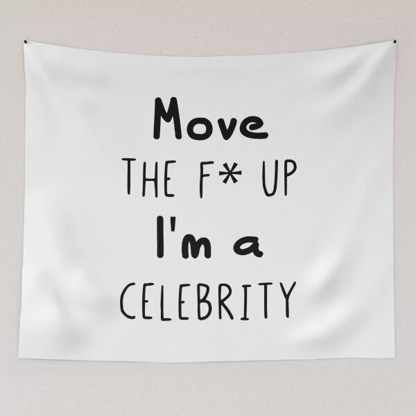 Item preview, I'm a Celebrity Move The Fuck Up Funny Quote designed and sold by Scratches Tees.