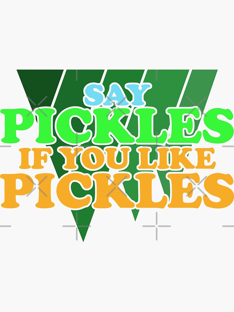 "Say Pickles If you Like Pickles" Sticker for Sale by