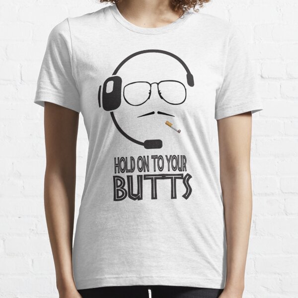 Hold On To Your Butts Essential T-Shirt