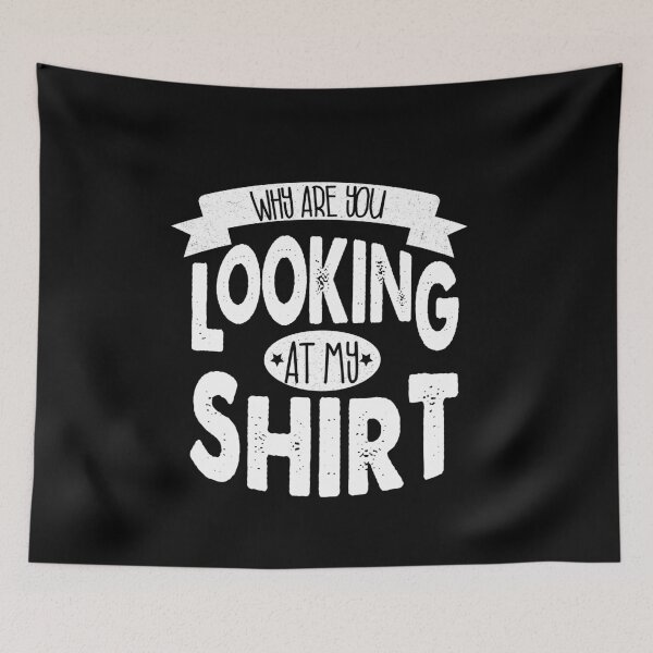 Item preview, Why are you looking at my shirt designed and sold by YAHIA-14.