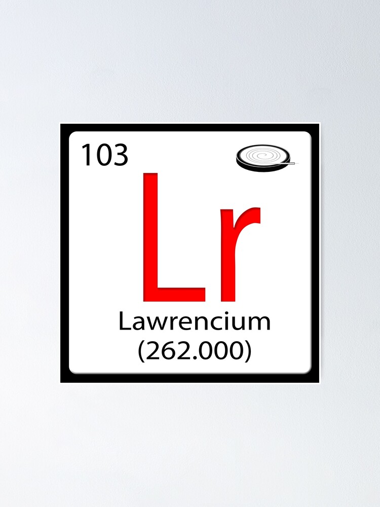 Chemical element tile Lr Lawrencium. Lawrencium is named after Scientist Ernest  Lawrence" Poster for Sale by funkyworm | Redbubble