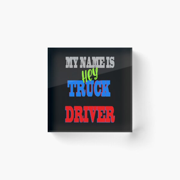 Item preview, My name is hey truck driver designed and sold by Astralia.