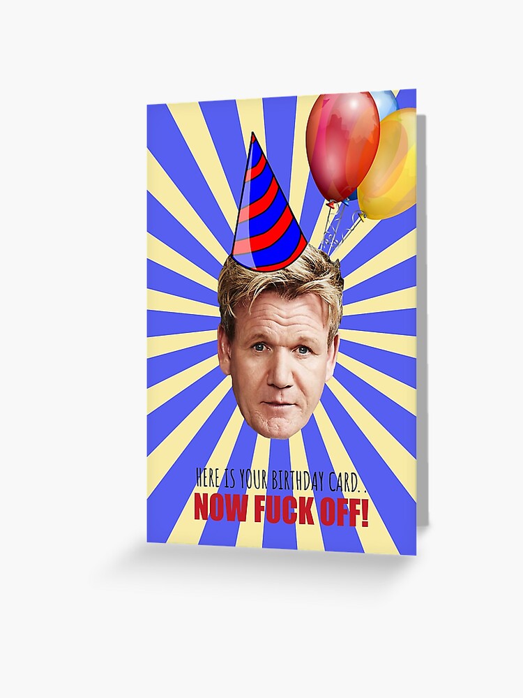 Funny Gordon Ramsay Birthday Greeting Card For Sale By Cool Stuff Galore Redbubble