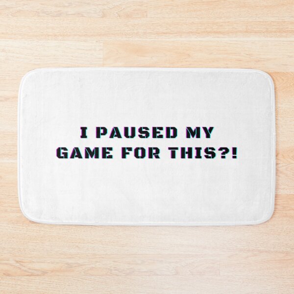 Item preview, I Paused My Game For This?! Funny Videogames Gamer Lover designed and sold by Trankix.