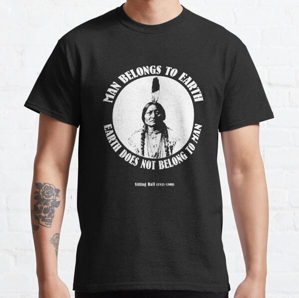 Native American T-shirt - Man Belongs to the Earth