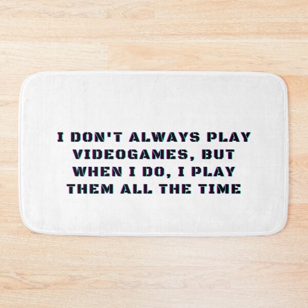 Item preview, I Don't Always Play Videogames, But When I Do, I Play Them All The Time Funny Gaming Addict designed and sold by Trankix.
