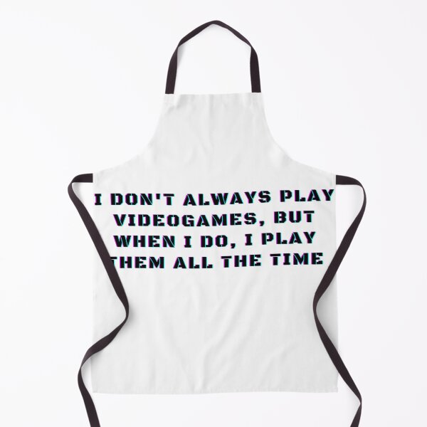 Item preview, I Don't Always Play Videogames, But When I Do, I Play Them All The Time Funny Gaming Addict designed and sold by Trankix.