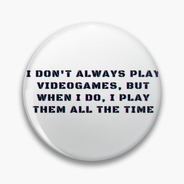 Item preview, I Don't Always Play Videogames, But When I Do, I Play Them All The Time Funny Gaming Addict designed and sold by Trankix.