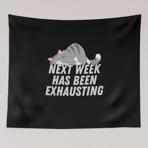Item preview, Next Week Has Been Exhausting - Exhausted Cat designed and sold by Veewell.