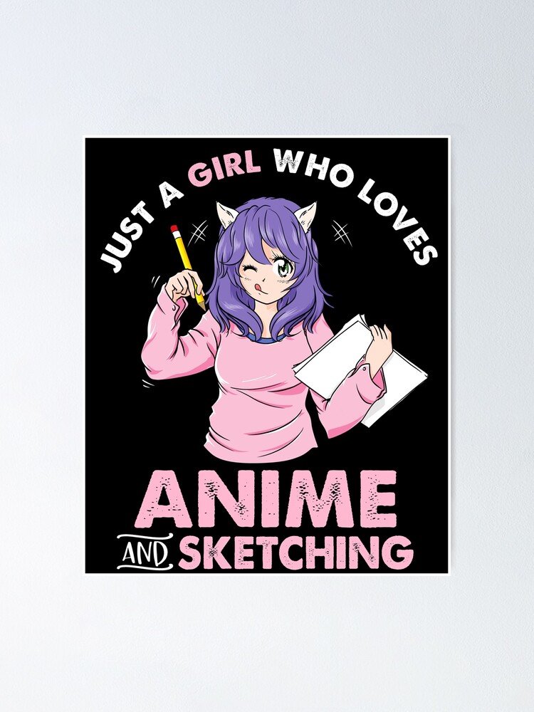 Anime Girl Just A Girl Who Loves Anime And Sketching Drawing Poster By Tuanh14592 Redbubble 5773