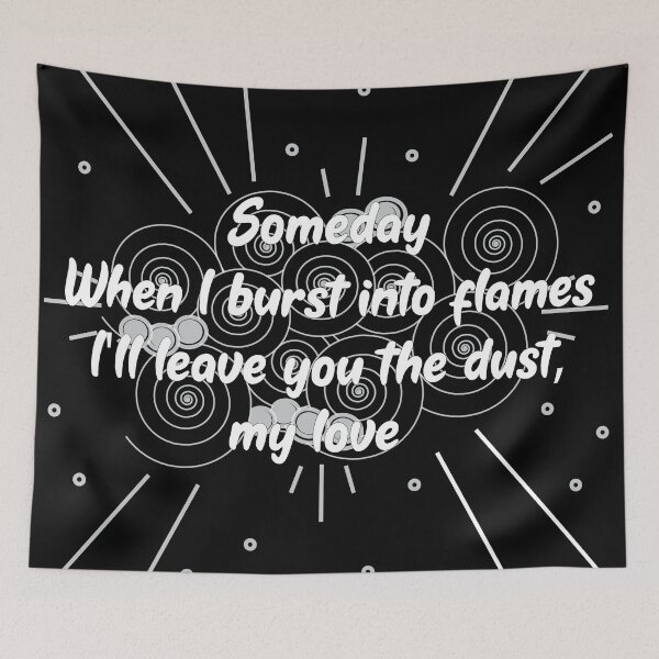 Item preview, When I Burst Into Flames I'll Leave You The Dust My Love designed and sold by chanzds.