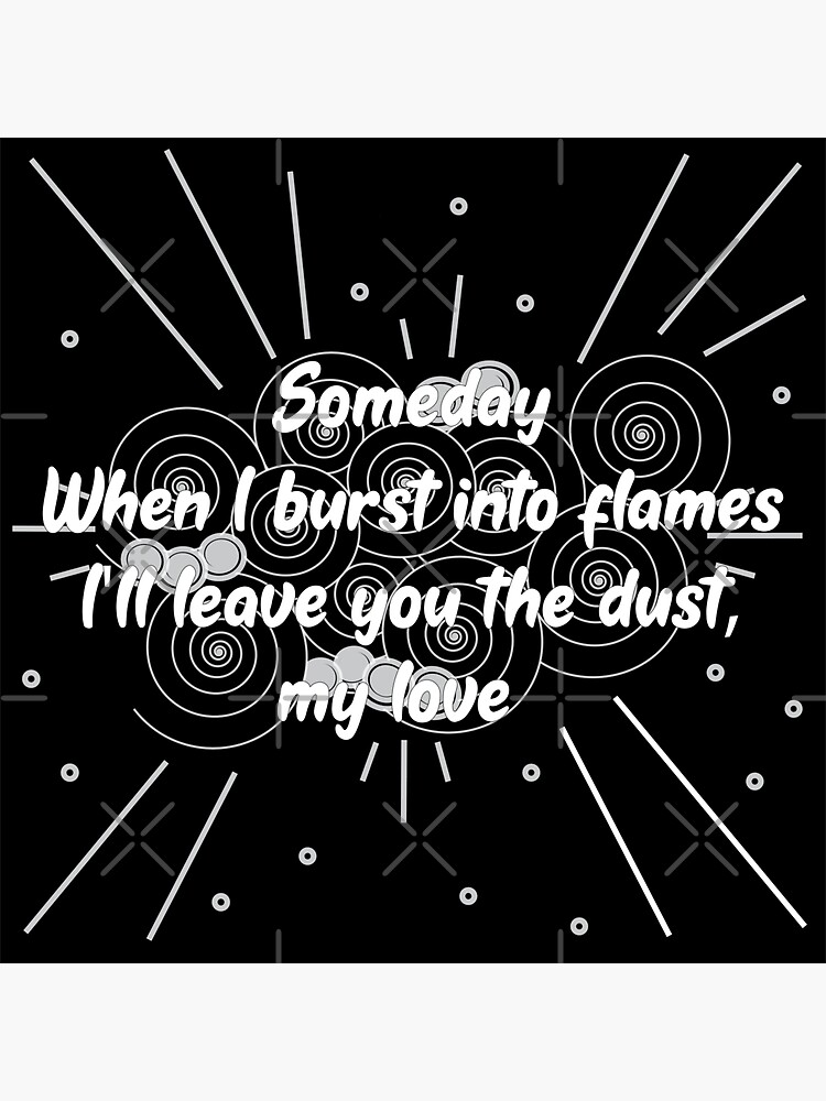 When I Burst Into Flames I'll Leave You The Dust My Love by chanzds